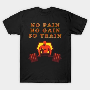 No Pain No Gain So Train T-Shirt